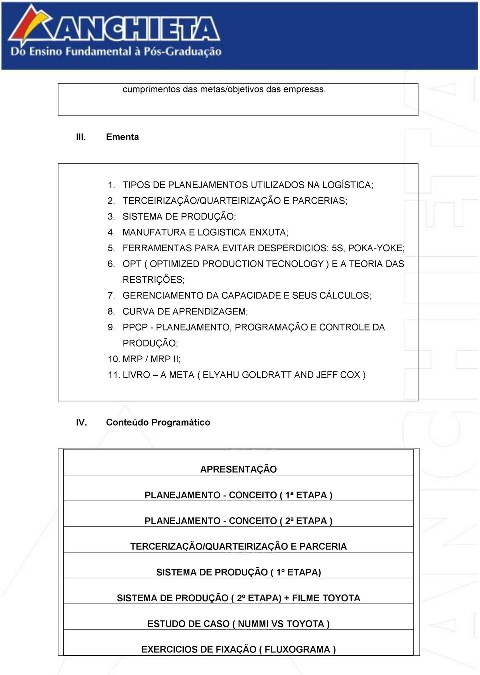 GERENCIAMENTO DA CAPACIDADE E SEUS CÁLCULOS; 8. CURVA DE APRENDIZAGEM; 9. PPCP - PLANEJAMENTO, PROGRAMAÇÃO E CONTROLE DA PRODUÇÃO; 10. MRP / MRP II; 11.