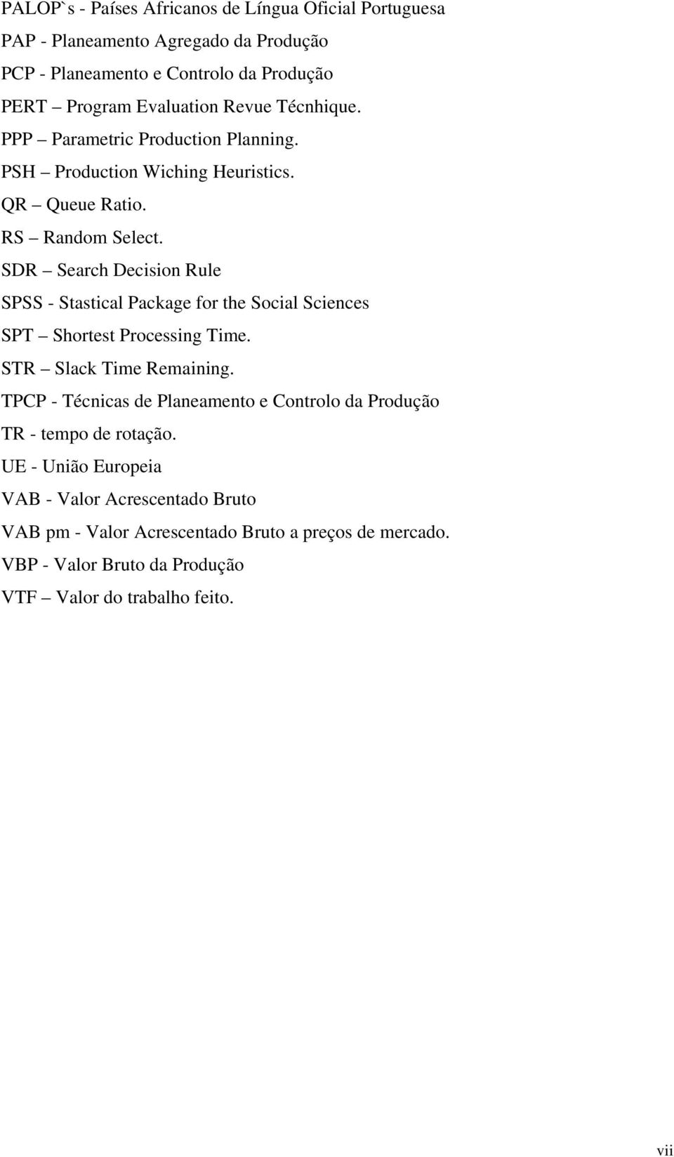 SDR Search Decision Rule SPSS - Stastical Package for the Social Sciences SPT Shortest Processing Time. STR Slack Time Remaining.