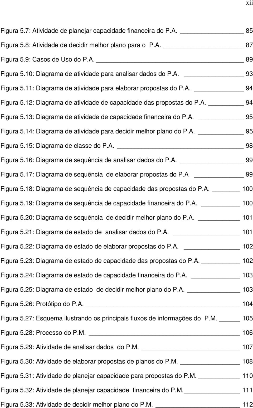 A. 95 Figura 5.14: Diagrama de atividade para decidir melhor plano do P.A. 95 Figura 5.15: Diagrama de classe do P.A. 98 Figura 5.16: Diagrama de sequência de analisar dados do P.A. 99 Figura 5.