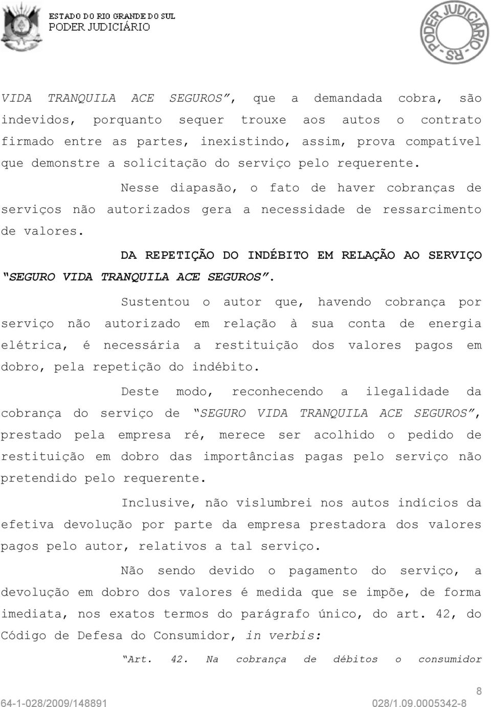 DA REPETIÇÃO DO INDÉBITO EM RELAÇÃO AO SERVIÇO SEGURO VIDA TRANQUILA ACE SEGUROS.