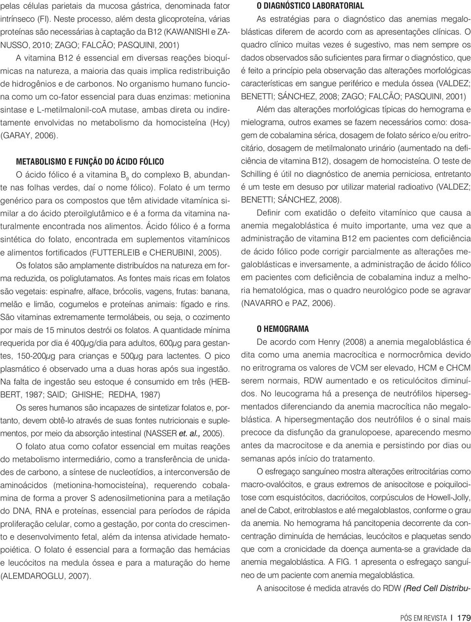 bioquímicas na natureza, a maioria das quais implica redistribuição de hidrogênios e de carbonos.