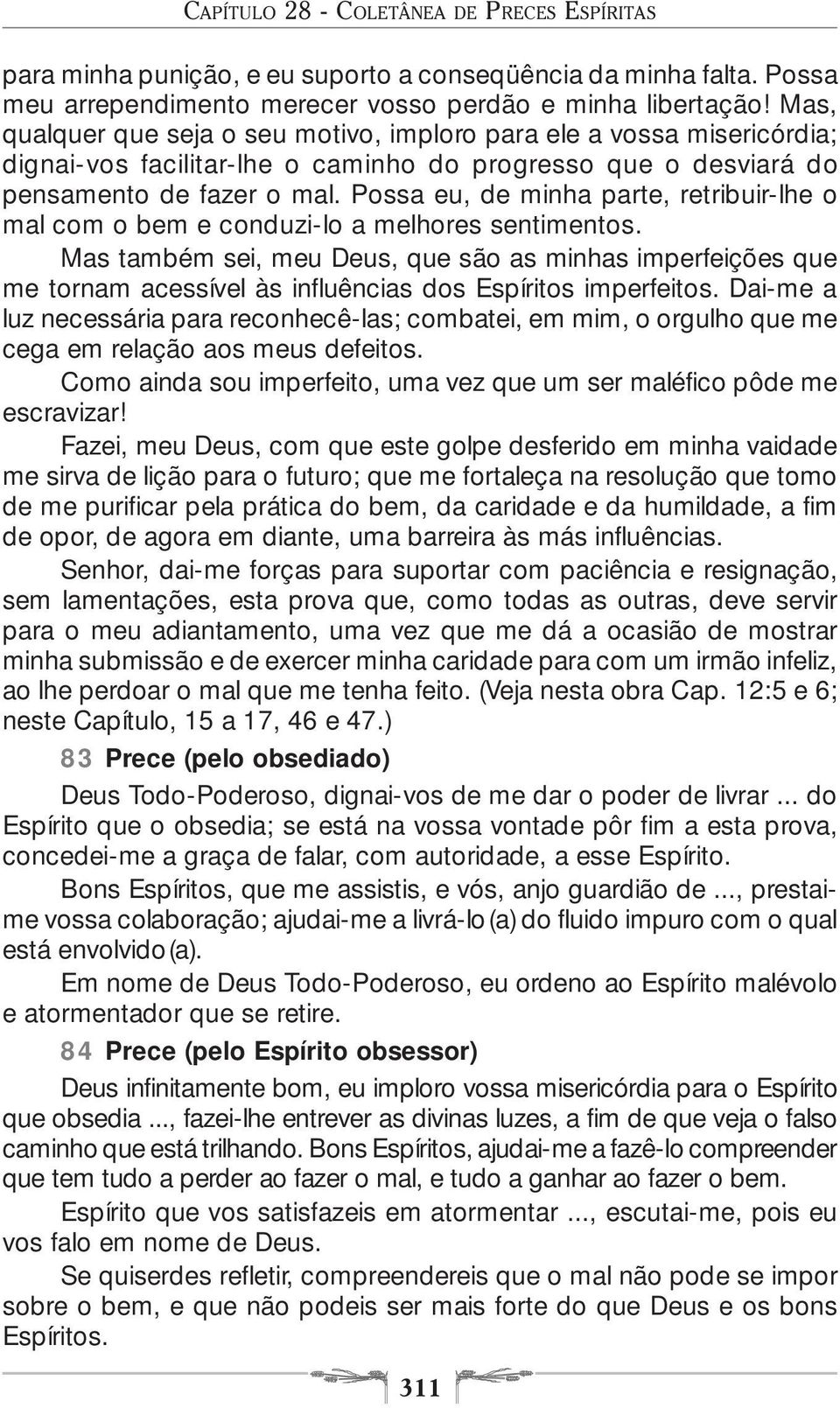 Possa eu, de minha parte, retribuir-lhe o mal com o bem e conduzi-lo a melhores sentimentos.