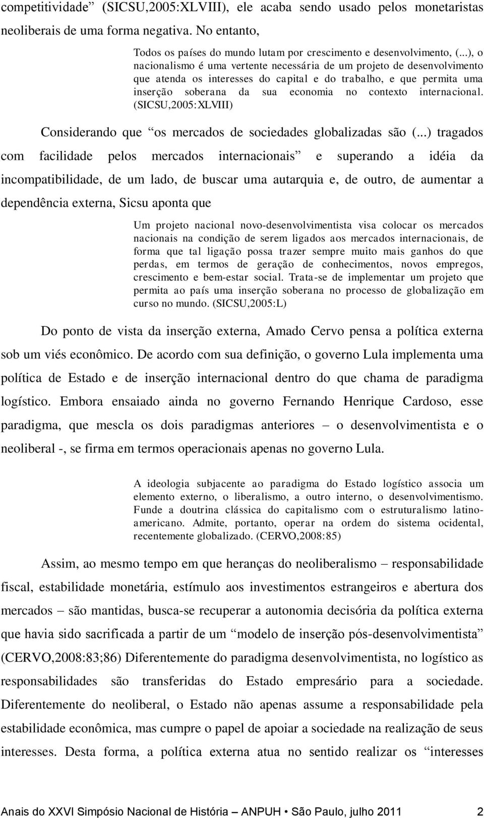 internacional. (SICSU,2005:XLVIII) Considerando que os mercados de sociedades globalizadas são (.