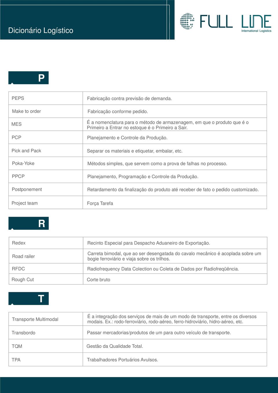 Separar os materiais e etiquetar, embalar, etc. Métodos simples, que servem como a prova de falhas no processo. Planejamento, Programação e Controle da Produção.