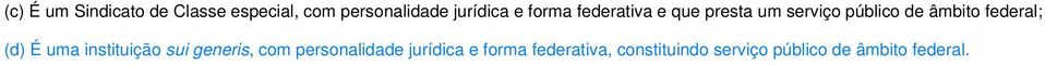 federal; (d) É uma instituição sui generis, com personalidade