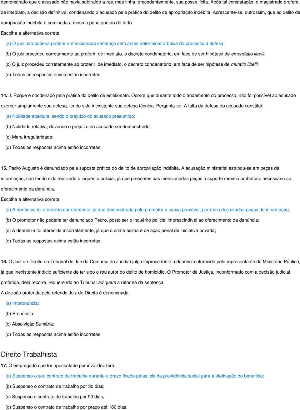 Acrescente-se, outrossim, que ao delito de apropriação indébita é cominada a mesma pena que ao de furto.