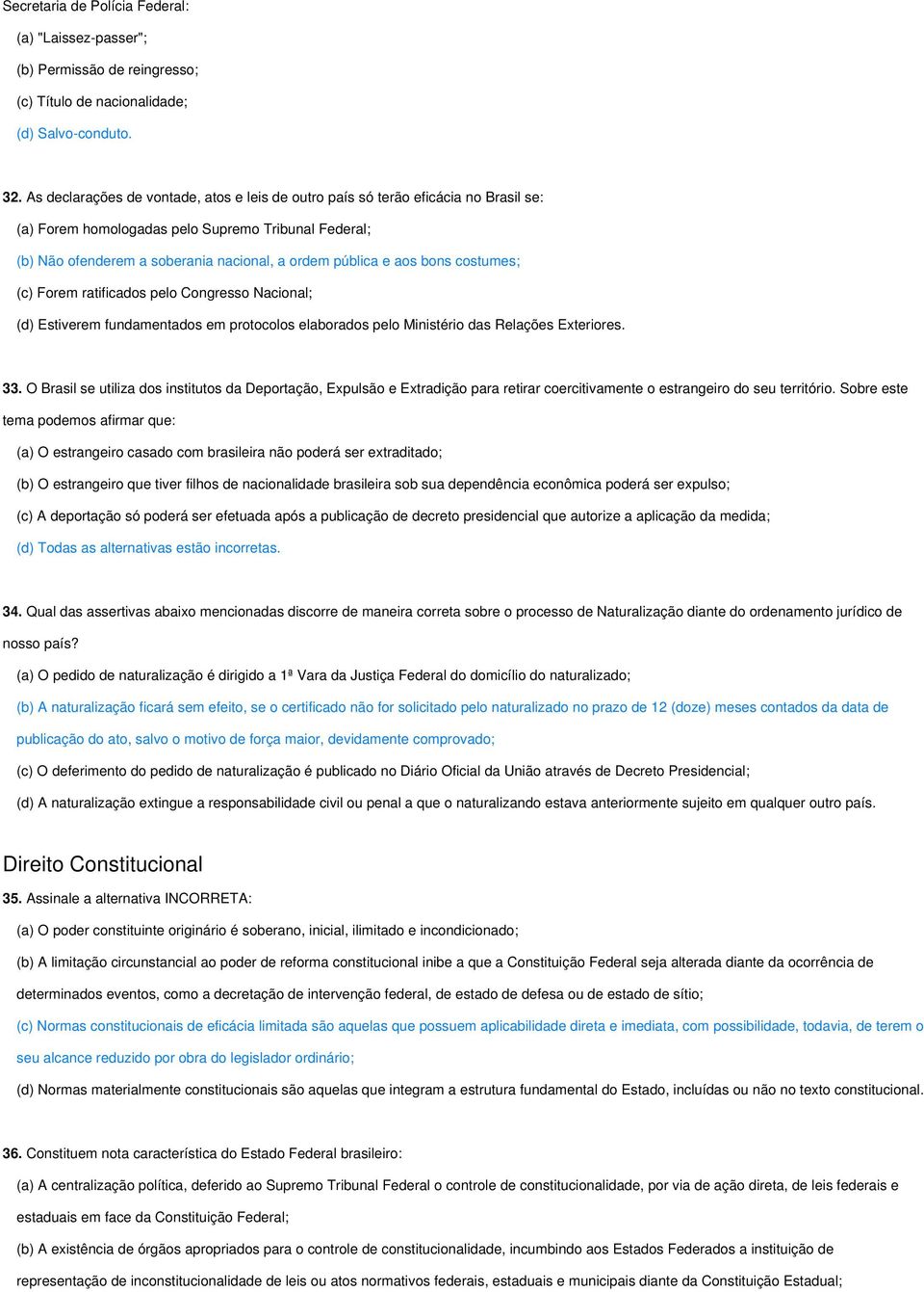 bons costumes; (c) Forem ratificados pelo Congresso Nacional; (d) Estiverem fundamentados em protocolos elaborados pelo Ministério das Relações Exteriores. 33.