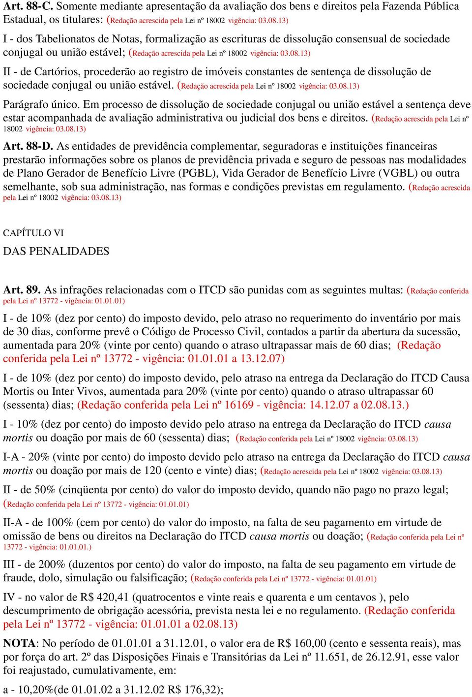 escrituras de dissolução consensual de sociedade conjugal ou união estável; (Redação acrescida pela Lei nº 18002 II - de Cartórios, procederão ao registro de imóveis constantes de sentença de