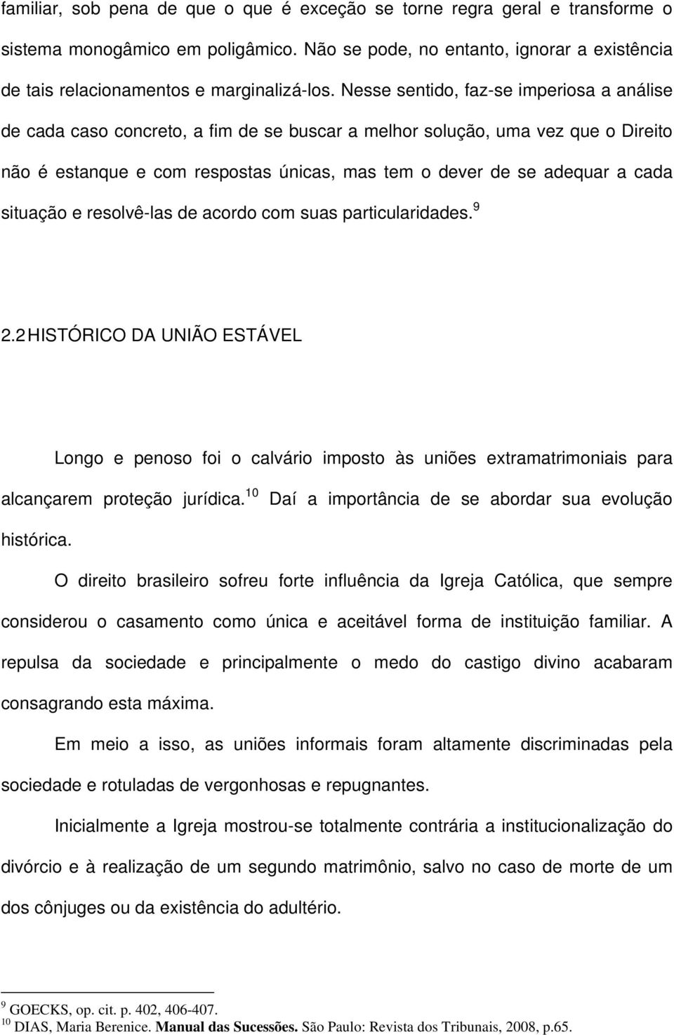 situação e resolvê-las de acordo com suas particularidades. 9 2.2 HISTÓRICO DA UNIÃO ESTÁVEL Longo e penoso foi o calvário imposto às uniões extramatrimoniais para alcançarem proteção jurídica.