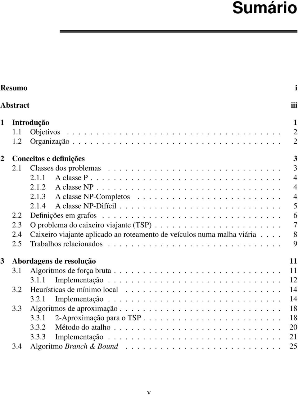 ........................... 5 2.2 Definições em grafos............................... 6 2.3 O problema do caixeiro viajante (TSP)...................... 7 2.