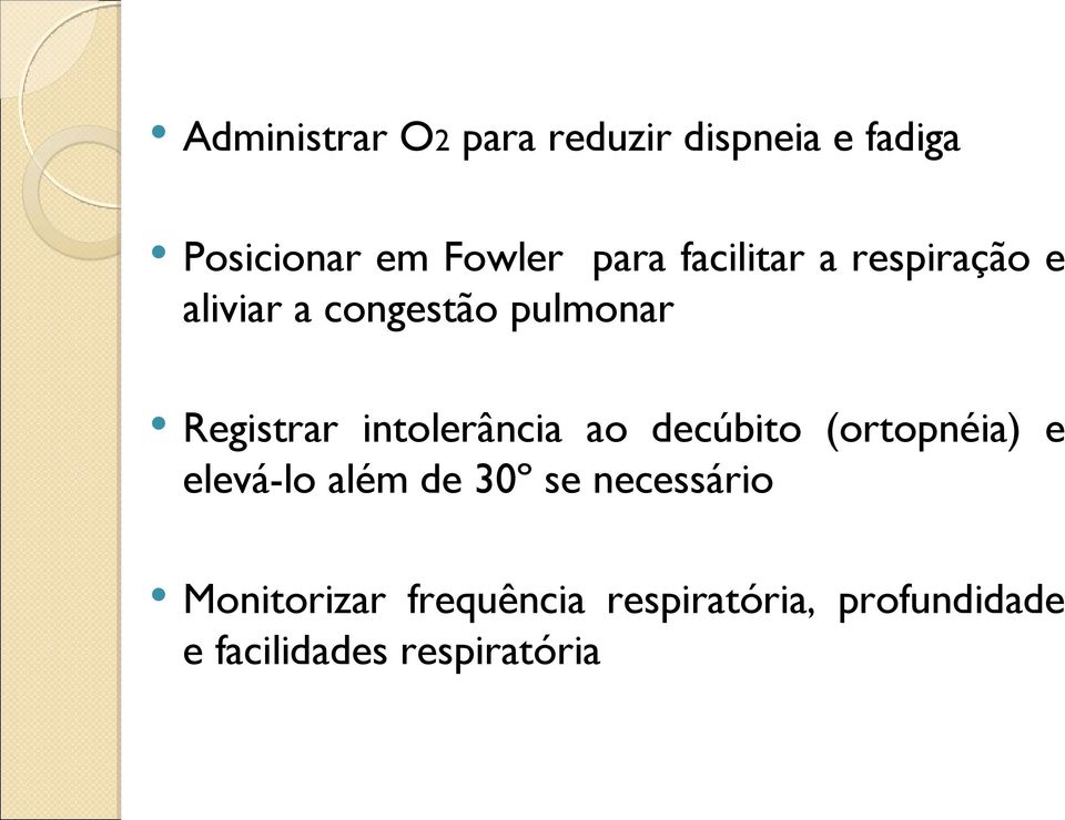 intolerância ao decúbito (ortopnéia) e elevá-lo além de 30º se