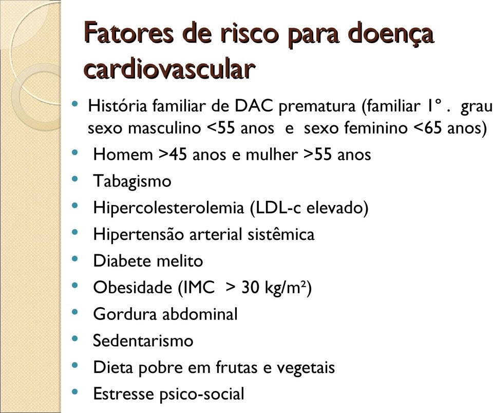 Tabagismo Hipercolesterolemia (LDL-c elevado) Hipertensão arterial sistêmica Diabete melito