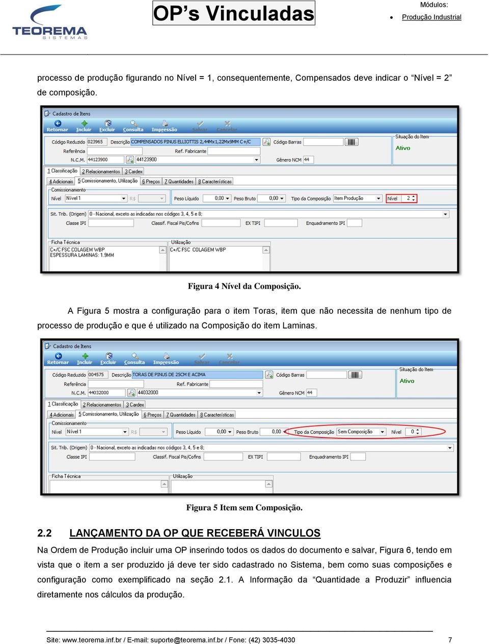 2 LANÇAMENTO DA OP QUE RECEBERÁ VINCULOS Na Ordem de Produção incluir uma OP inserindo todos os dados do documento e salvar, Figura 6, tendo em vista que o item a ser produzido já deve ter sido