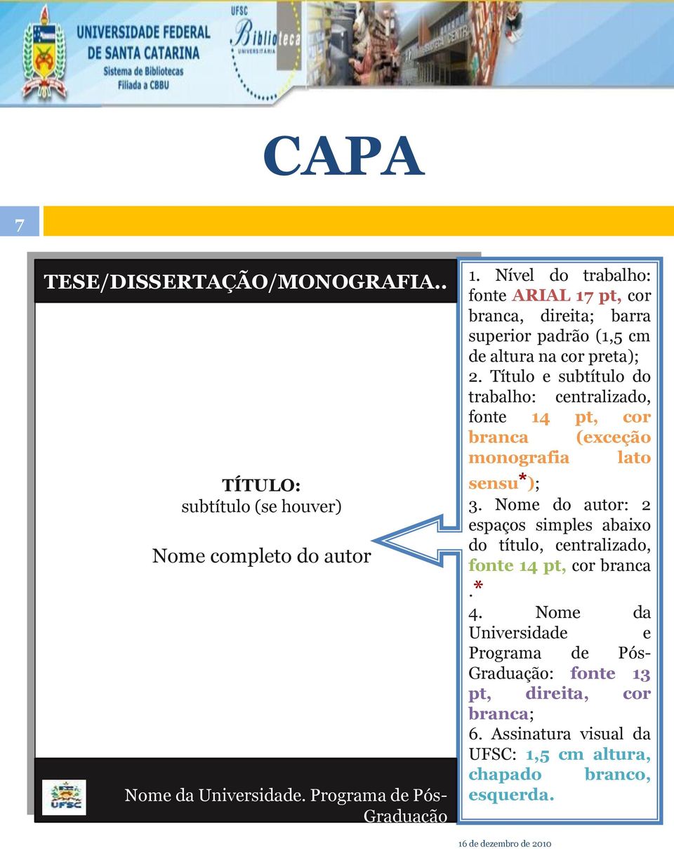 Título e subtítulo do trabalho: centralizado, fonte 14 pt, cor branca (exceção monografia lato sensu*); 3.