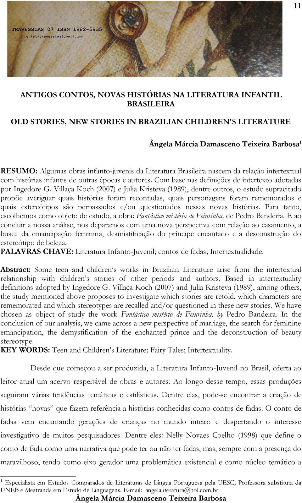 Villaça Koch (2007) e Julia Kristeva (1989), dentre outros, o estudo supracitado propõe averiguar quais histórias foram recontadas, quais personagens foram rememorados e quais estereótipos são