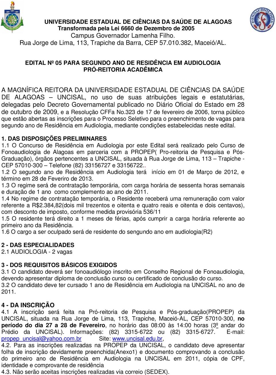 EDITAL Nº 05 PARA SEGUNDO ANO DE RESIDÊNCIA EM AUDIOLOGIA PRÓ-REITORIA ACADÊMICA A MAGNÍFICA REITORA DA UNIVERSIDADE ESTADUAL DE CIÊNCIAS DA SAÚDE DE ALAGOAS UNCISAL, no uso de suas atribuições