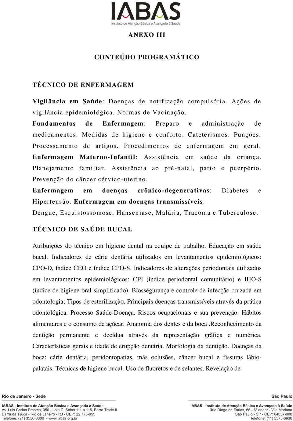 Enfermagem Materno-Infantil: Assistência em saúde da criança. Planejamento familiar. Assistência ao pré -natal, parto e puerpério. Prevenção do câncer cérvico-uterino.