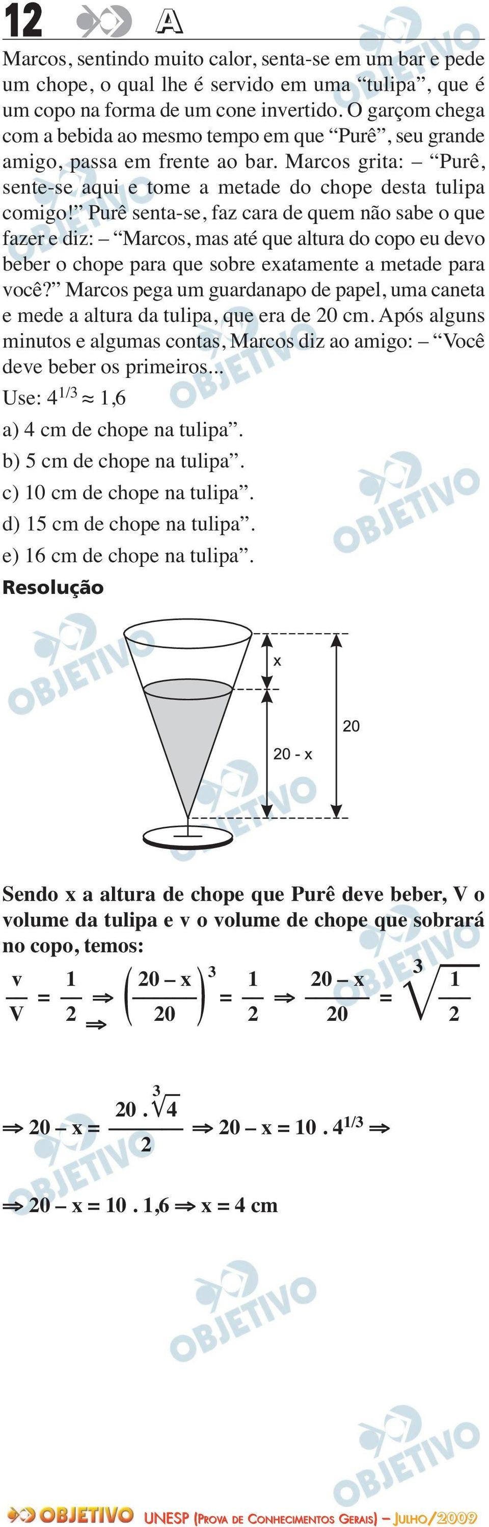 Purê senta-se, faz cara de quem não sabe o que fazer e diz: Marcos, mas até que altura do copo eu devo beber o chope para que sobre exatamente a metade para você?