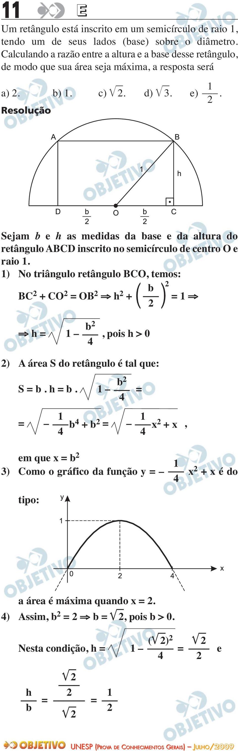 2 Sejam b e h as medidas da base e da altura do retângulo ABCD inscrito no semicírculo de centro O e raio 1.