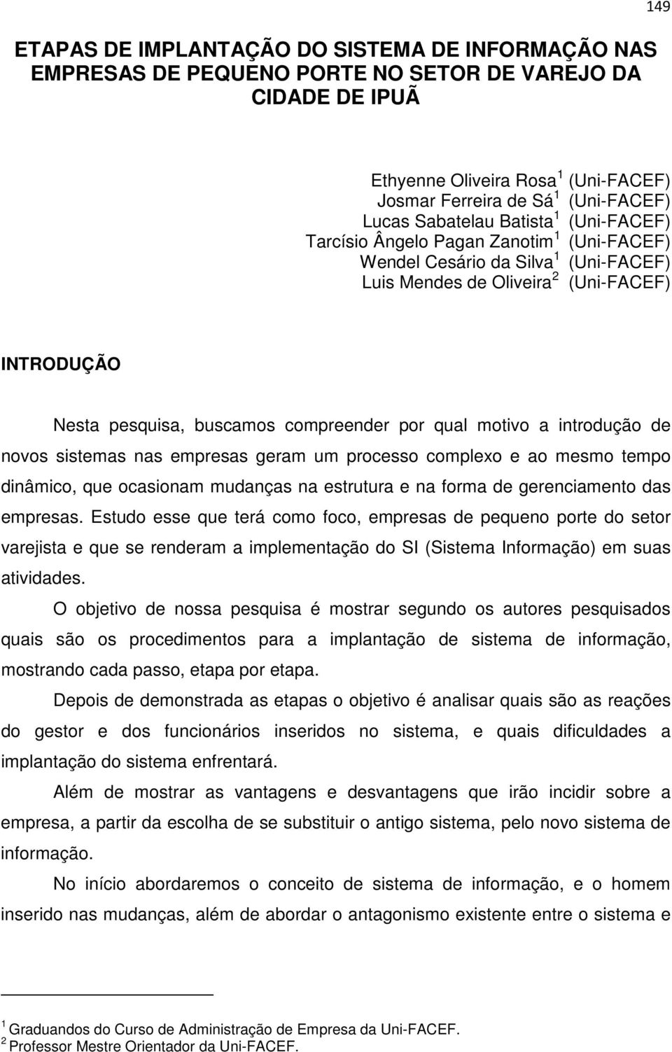 por qual motivo a introdução de novos sistemas nas empresas geram um processo complexo e ao mesmo tempo dinâmico, que ocasionam mudanças na estrutura e na forma de gerenciamento das empresas.