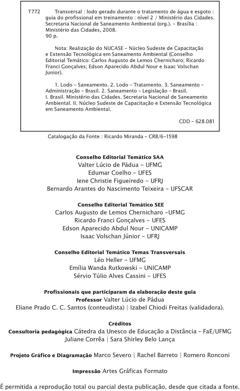 Nota: Realização do NUCASE Núcleo Sudeste de Capacitação e Extensão Tecnológica em Saneamento Ambiental (Conselho Editorial Temático: Carlos Augusto de Lemos Chernicharo; Ricardo Franci Gonçalves;