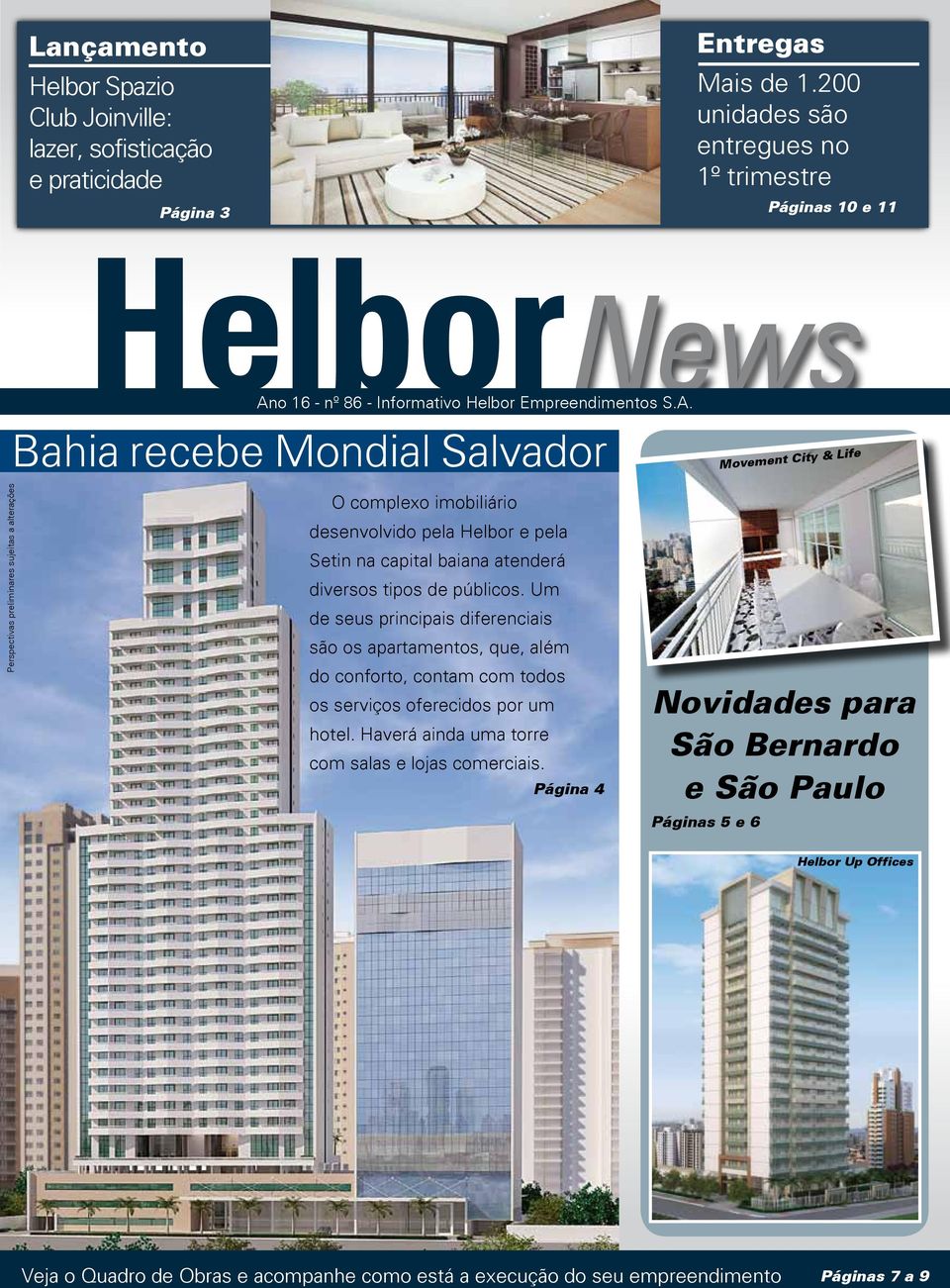 o 16 - nº 86 - Informativo Helbor Empreendimentos S.A. Bahia recebe Mondial Salvador O complexo imobiliário desenvolvido pela Helbor e pela Setin na capital baiana atenderá diversos tipos de públicos.