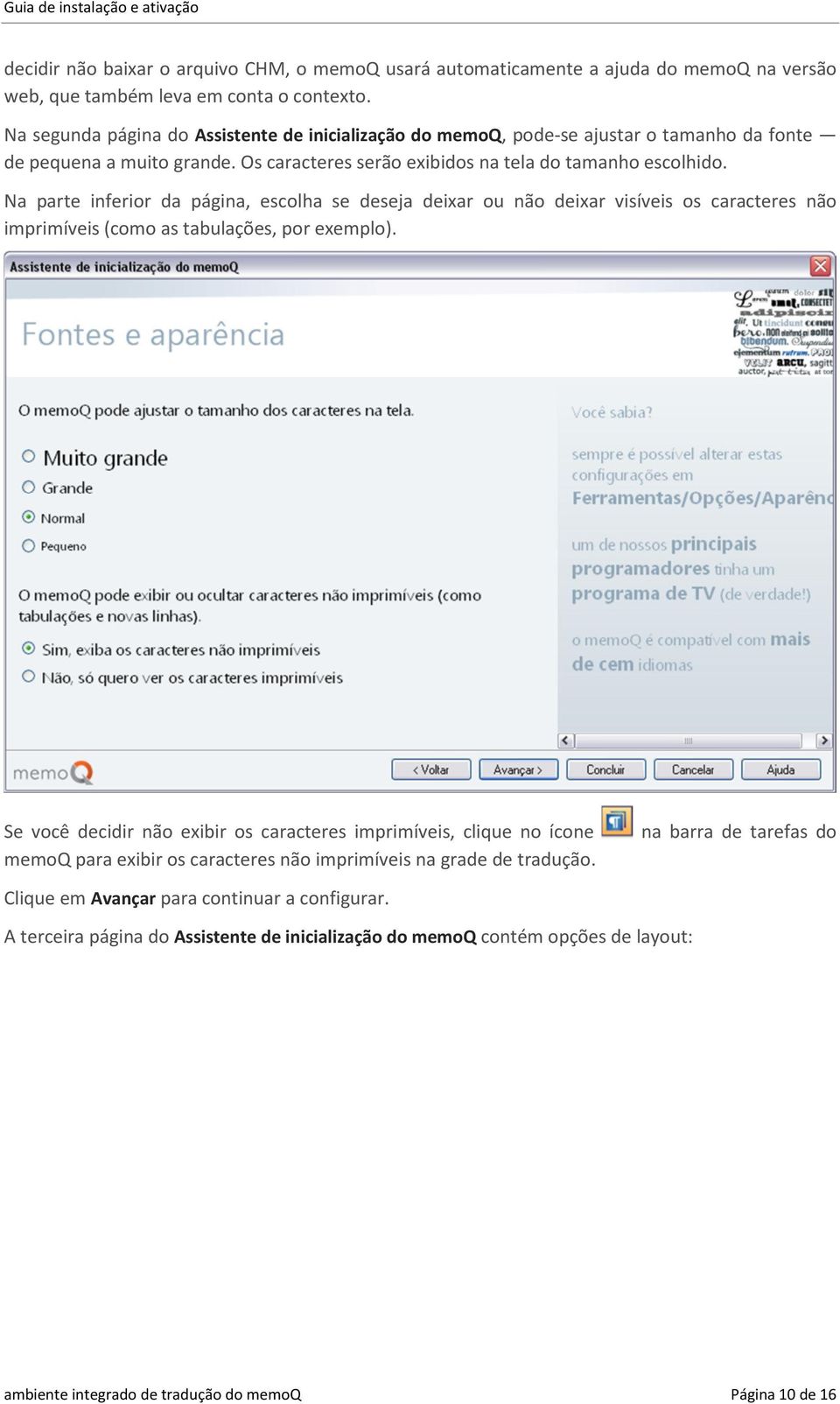 Na parte inferior da página, escolha se deseja deixar ou não deixar visíveis os caracteres não imprimíveis (como as tabulações, por exemplo).