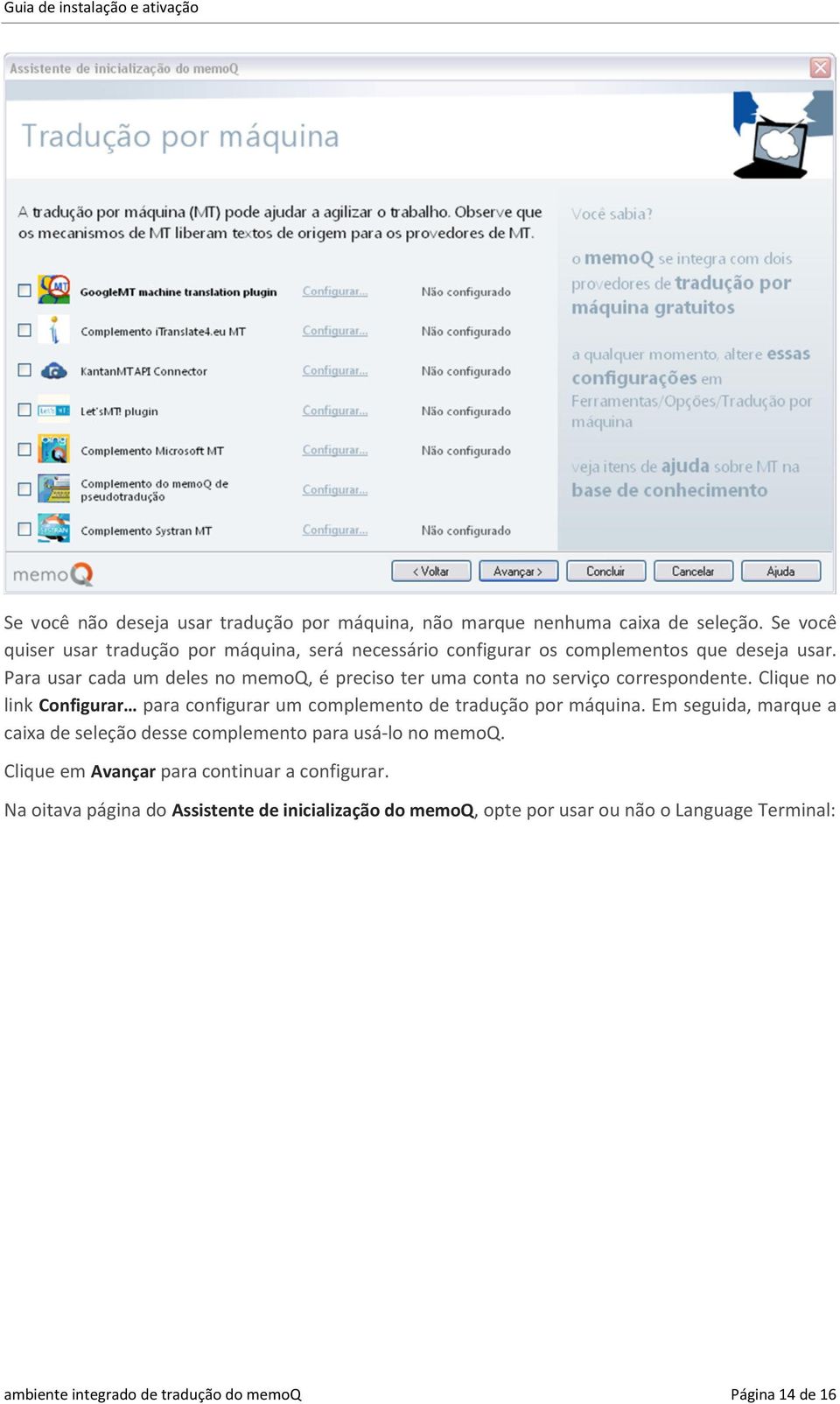 Para usar cada um deles no memoq, é preciso ter uma conta no serviço correspondente.