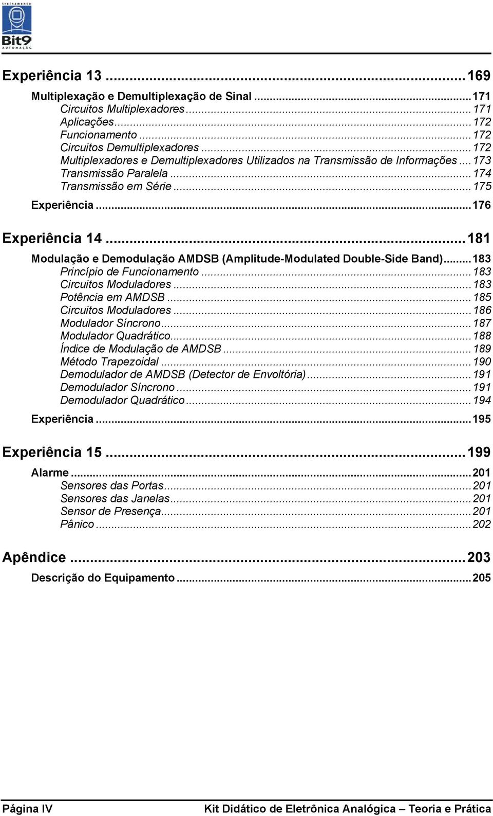 ..181 Modulação e Demodulação AMDSB (Amplitude-Modulated Double-Side Band)...183 Princípio de Funcionamento...183 Circuitos Moduladores...183 Potência em AMDSB...185 Circuitos Moduladores.