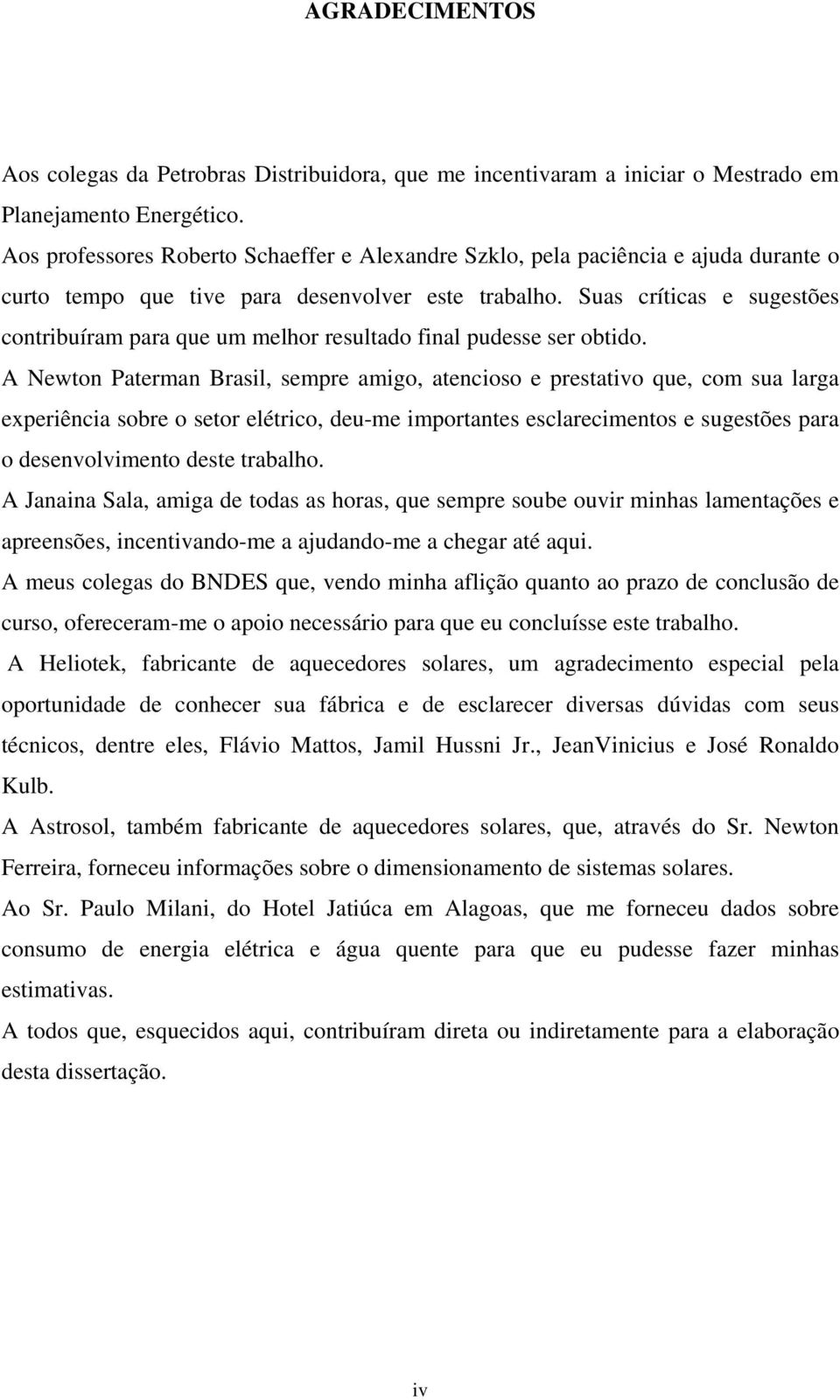 Suas críticas e sugestões contribuíram para que um melhor resultado final pudesse ser obtido.