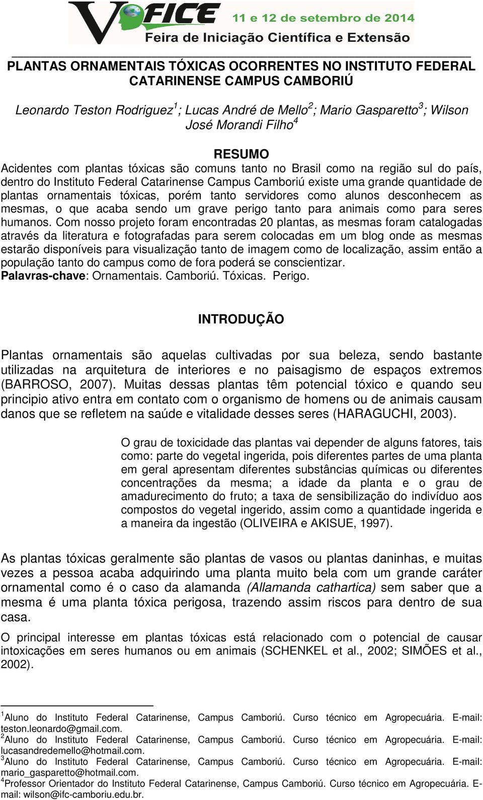 tanto servidores como alunos desconhecem as mesmas, o que acaba sendo um grave perigo tanto para animais como para seres humanos.