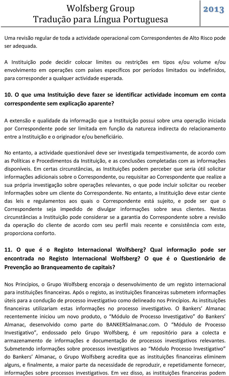 actividade esperada. 10. O que uma Instituição deve fazer se identificar actividade incomum em conta correspondente sem explicação aparente?