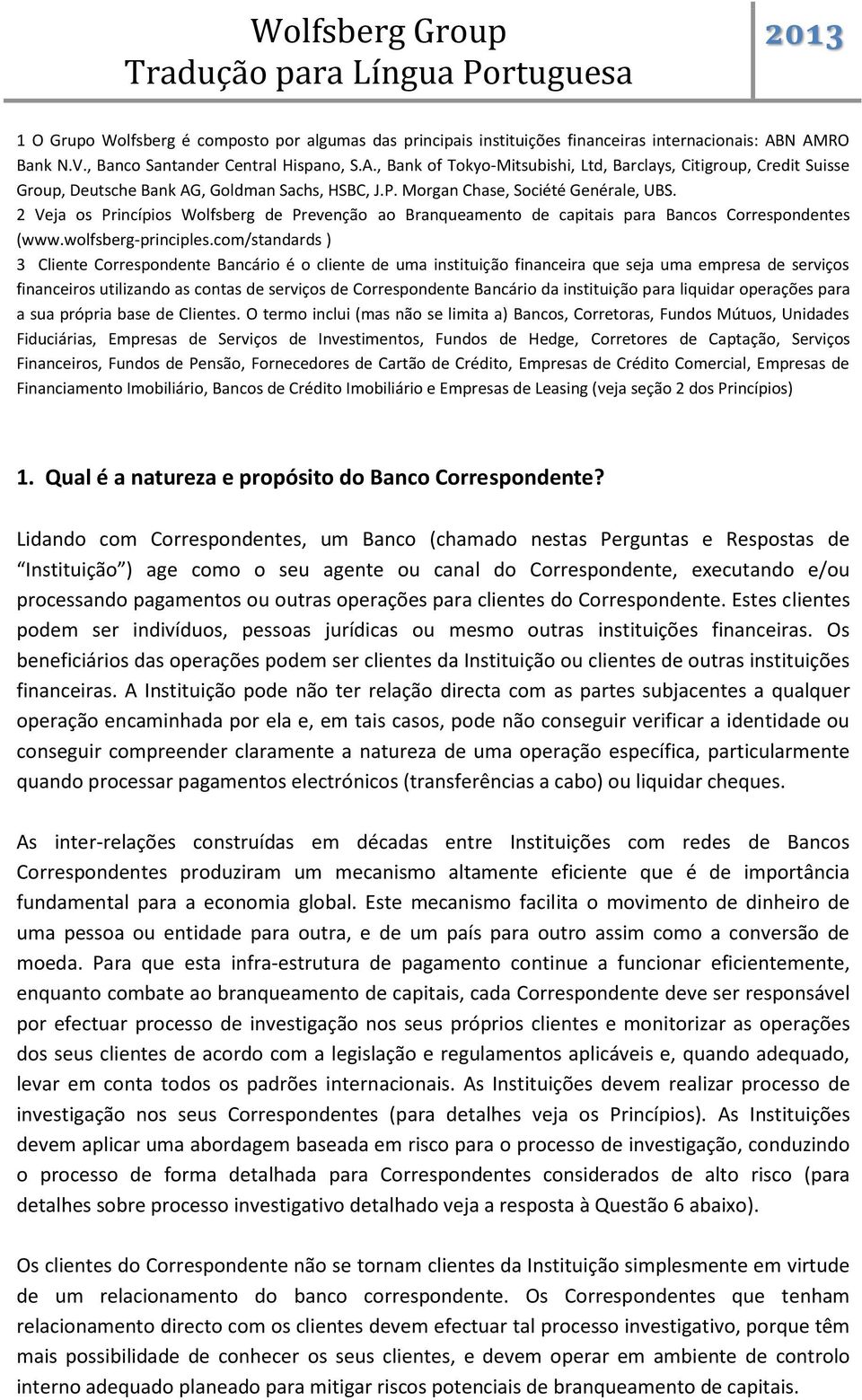 Morgan Chase, Société Genérale, UBS. 2 Veja os Princípios Wolfsberg de Prevenção ao Branqueamento de capitais para Bancos Correspondentes (www.wolfsberg-principles.