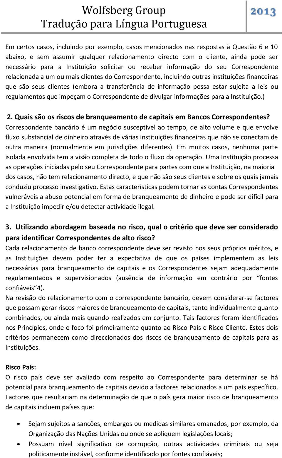 transferência de informação possa estar sujeita a leis ou regulamentos que impeçam o Correspondente de divulgar informações para a Instituição.) 2.