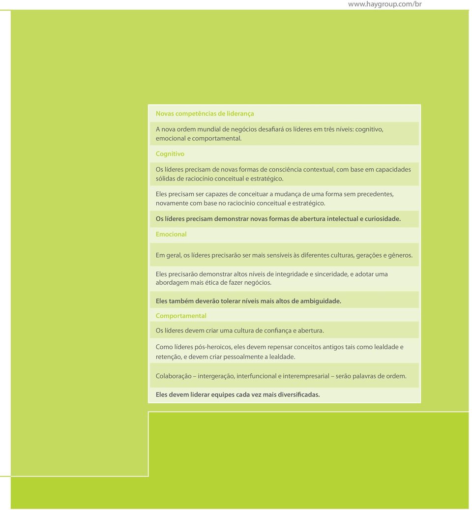 Eles precisam ser capazes de conceituar a mudança de uma forma sem precedentes, novamente com base no raciocínio conceitual e estratégico.