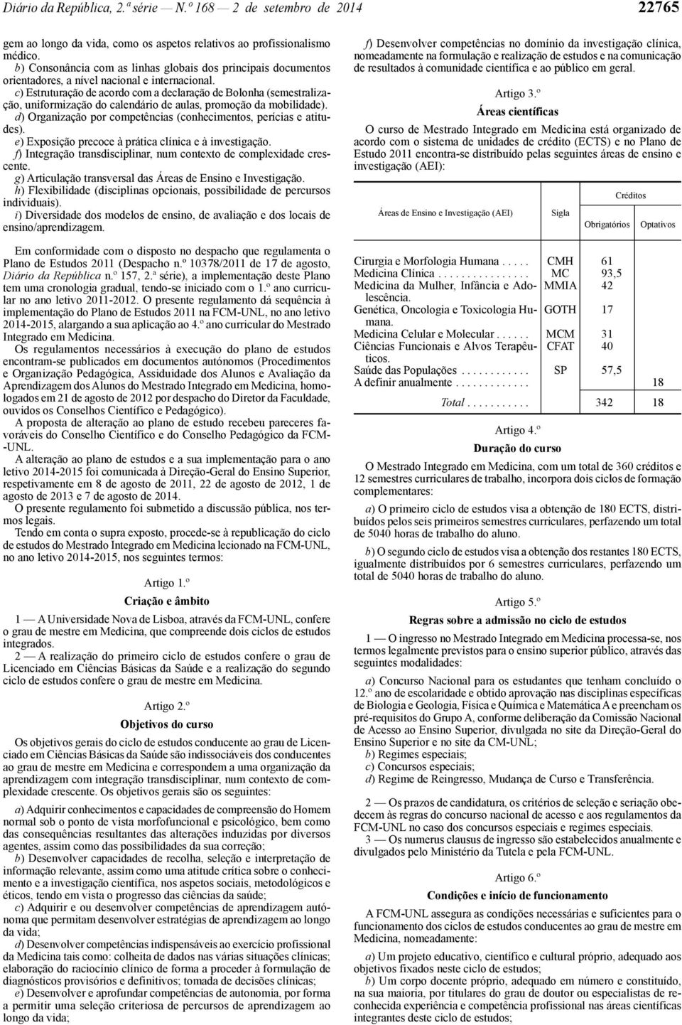 c) Estruturação de acordo com a declaração de Bolonha (semestralização, uniformização do calendário de aulas, promoção da mobilidade).