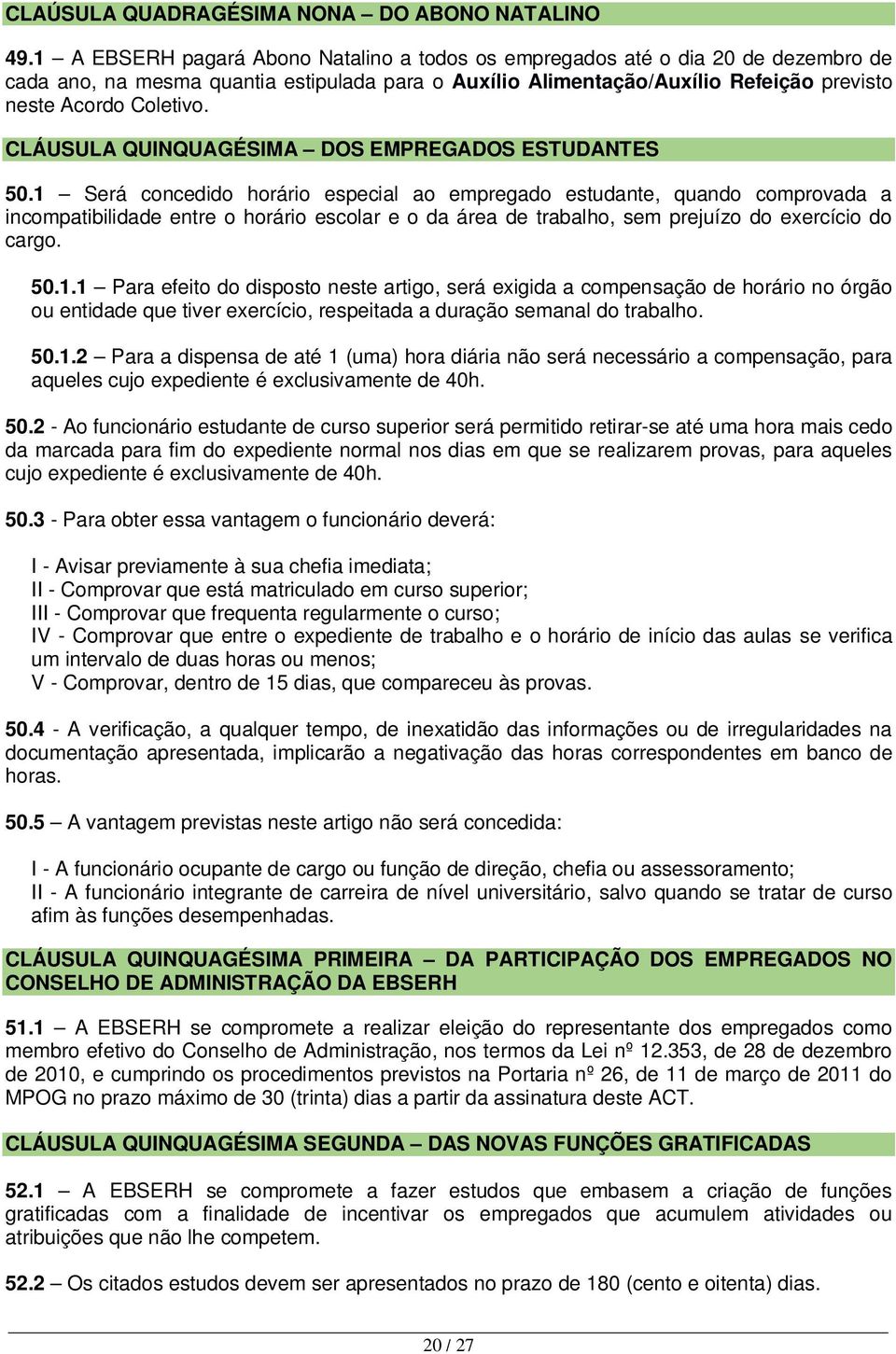 CLÁUSULA QUINQUAGÉSIMA DOS EMPREGADOS ESTUDANTES 50.