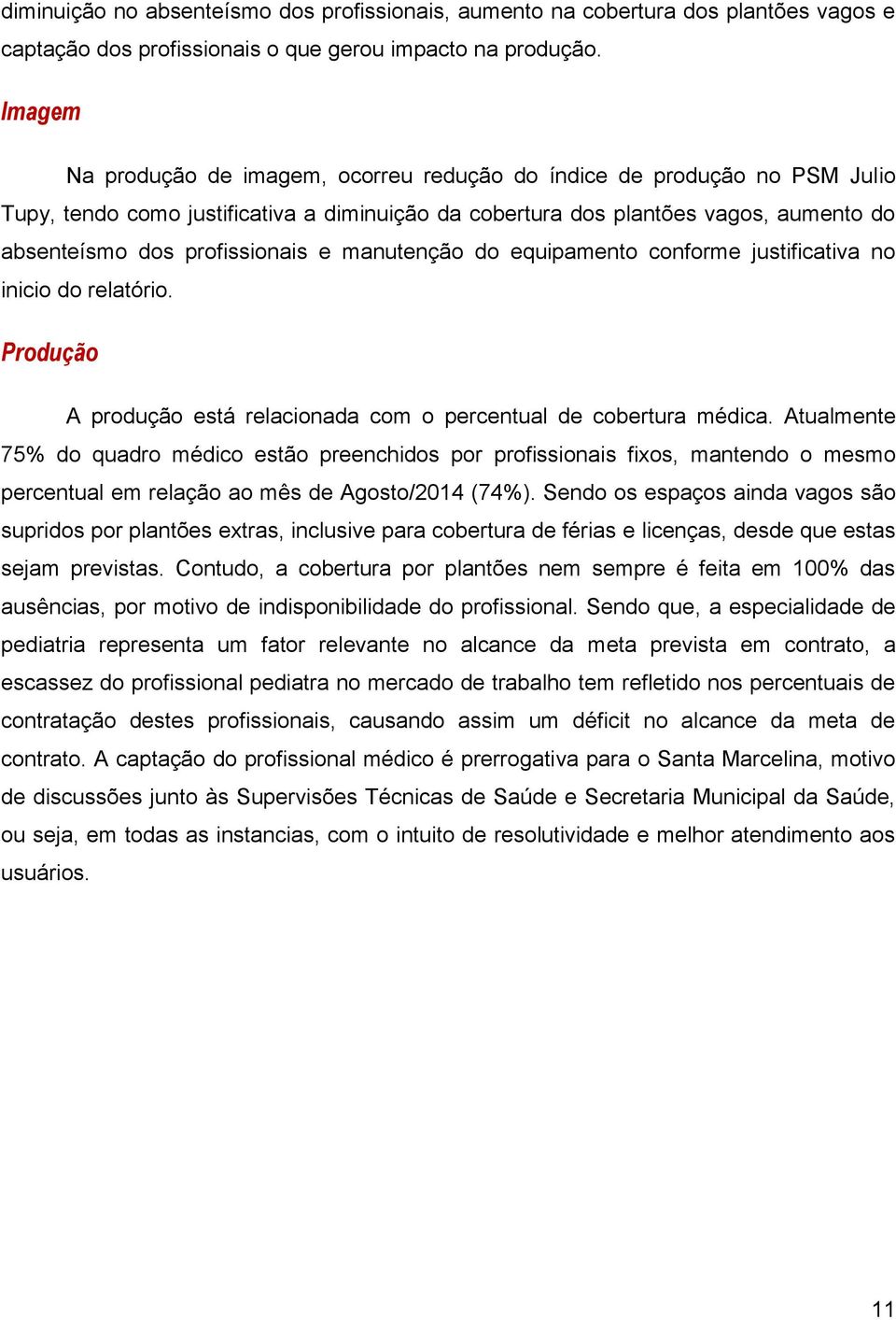 e manutenção do equipamento conforme justificativa no inicio do relatório. Produção A produção está relacionada com o percentual de cobertura médica.