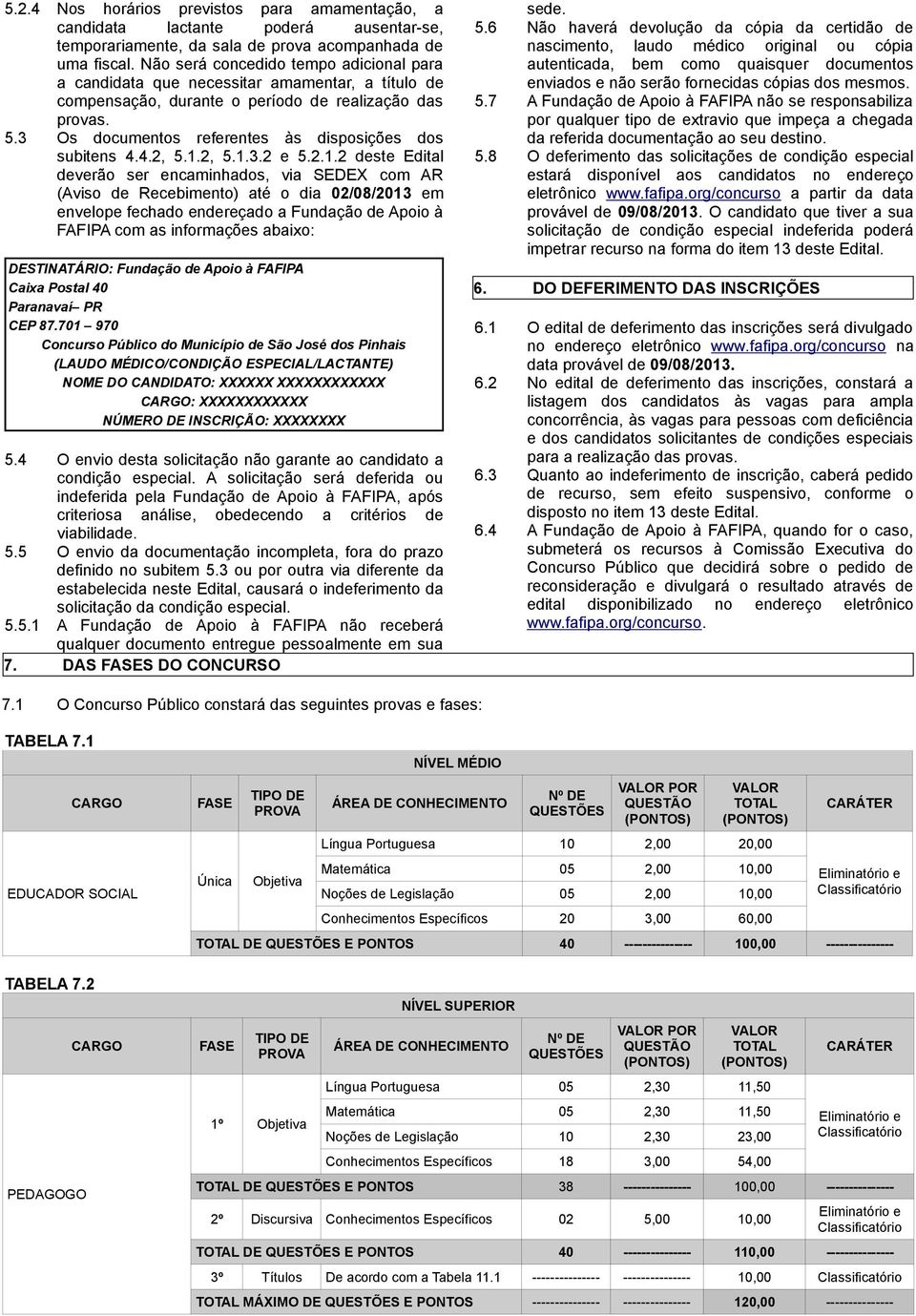 Os documentos referentes às disposições dos subitens 4.4.2, 5.1.