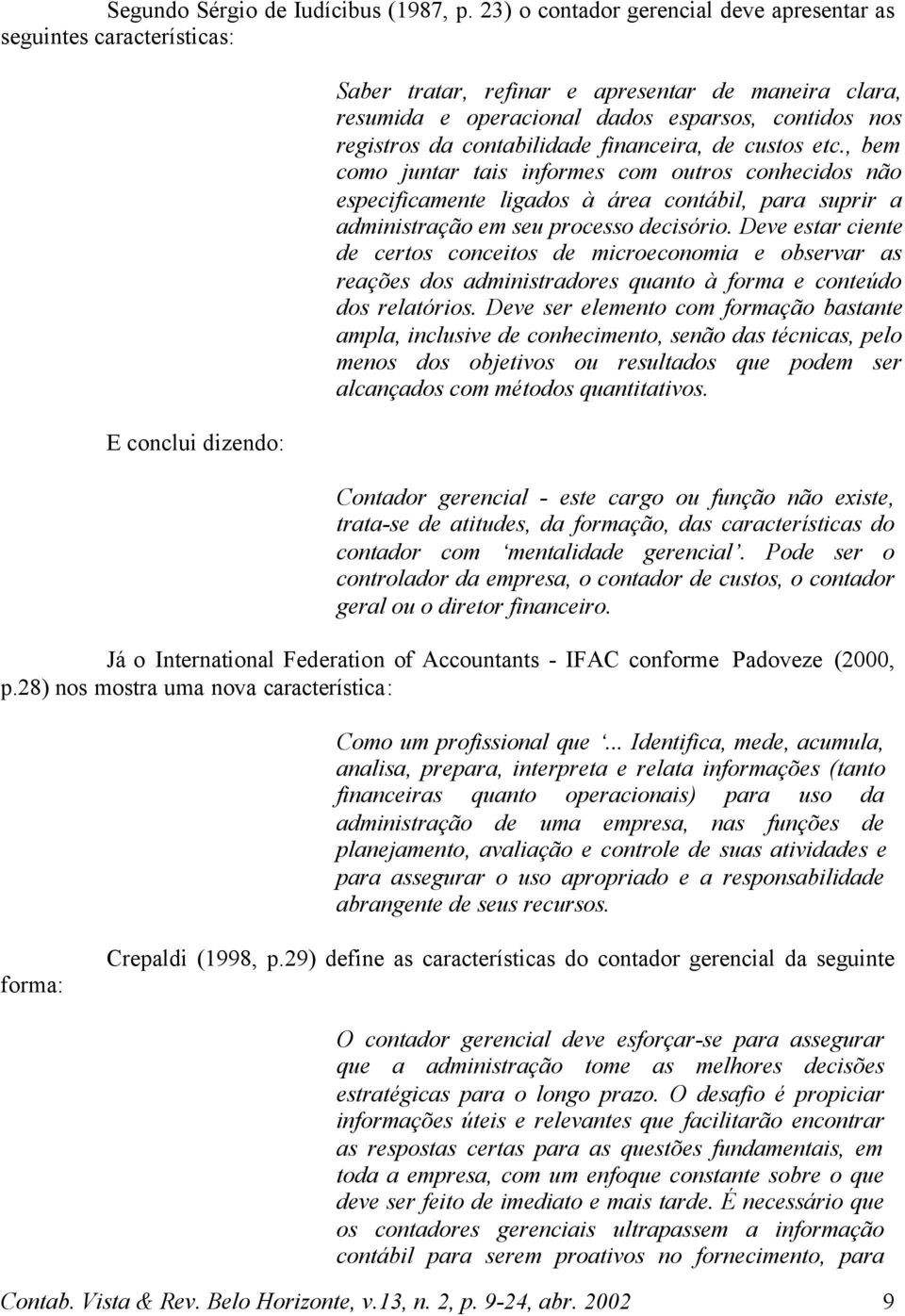 registros da contabilidade financeira, de custos etc.