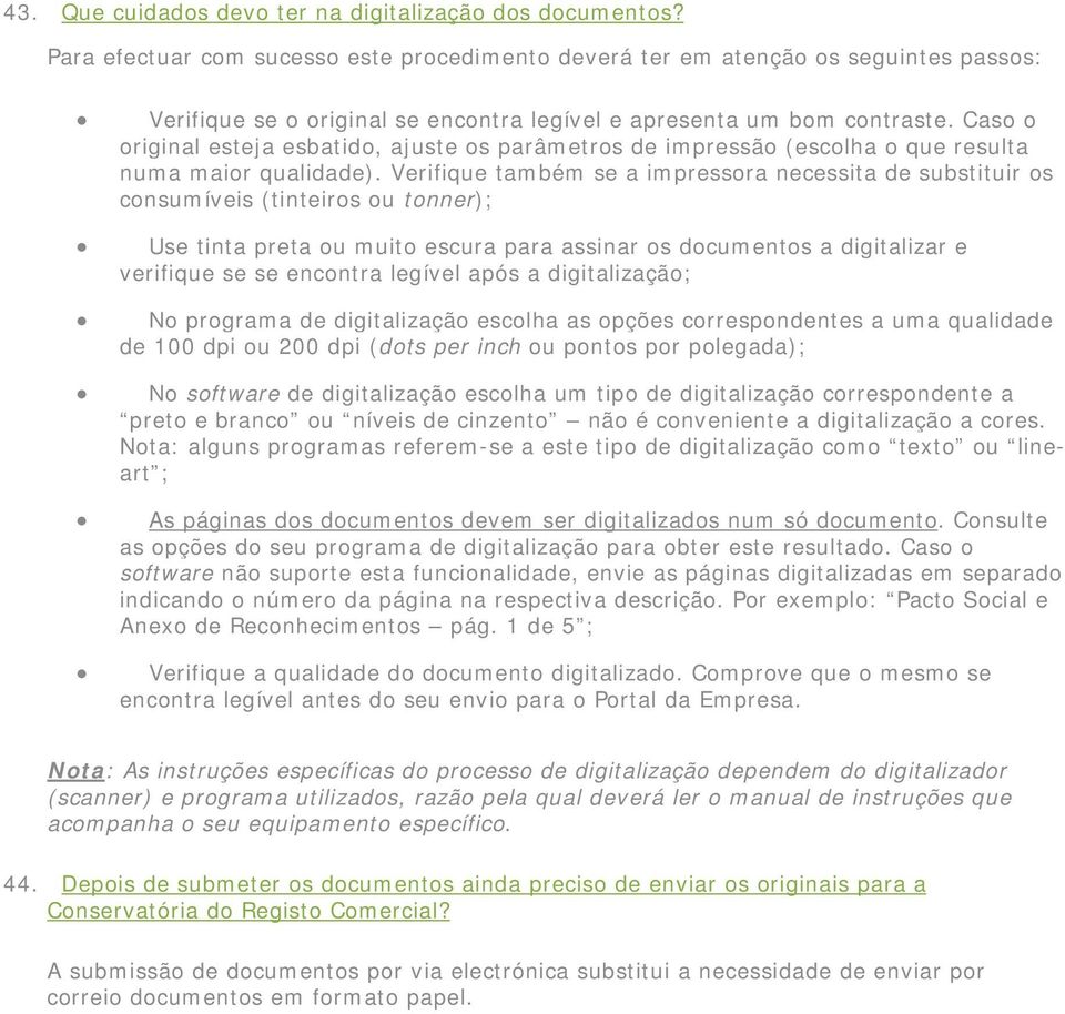 Caso o original esteja esbatido, ajuste os parâmetros de impressão (escolha o que resulta numa maior qualidade).