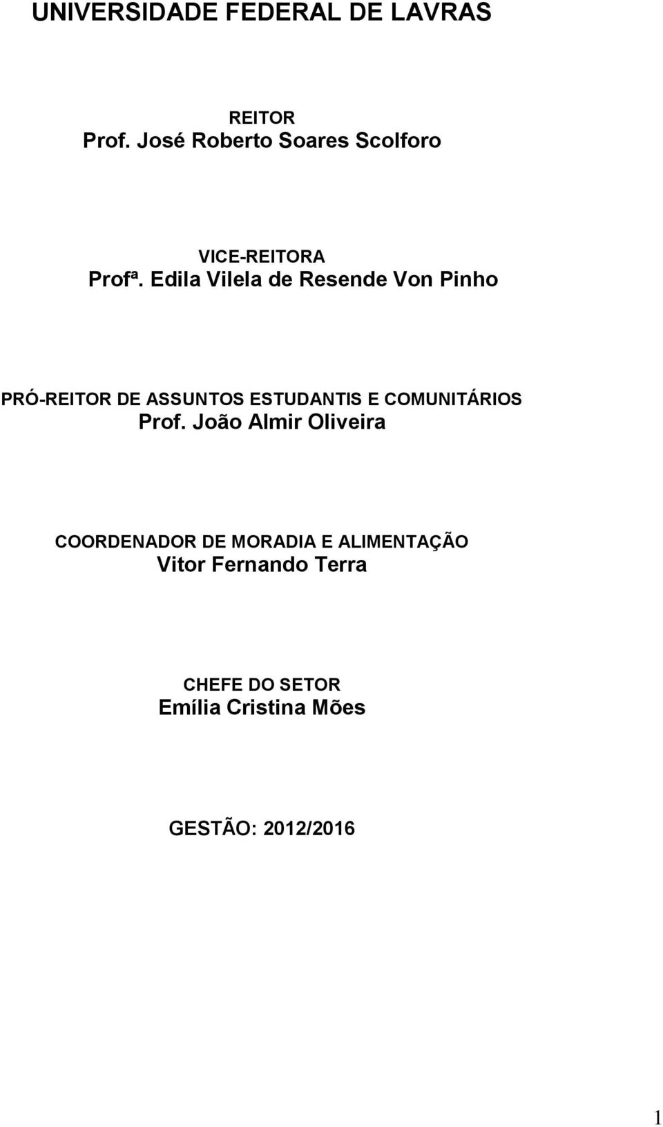 Edila Vilela de Resende Von Pinho PRÓ-REITOR DE ASSUNTOS ESTUDANTIS E