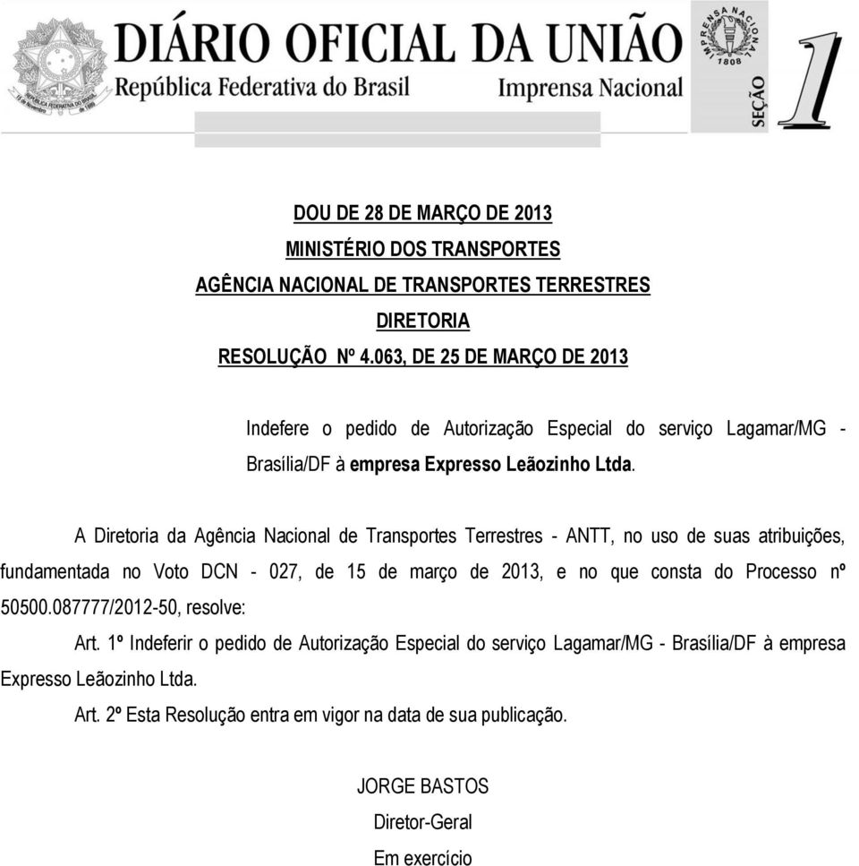 A Diretoria da Agência Nacional de Transportes Terrestres - ANTT, no uso de suas atribuições, fundamentada no Voto DCN - 027, de 15 de março de 2013, e no