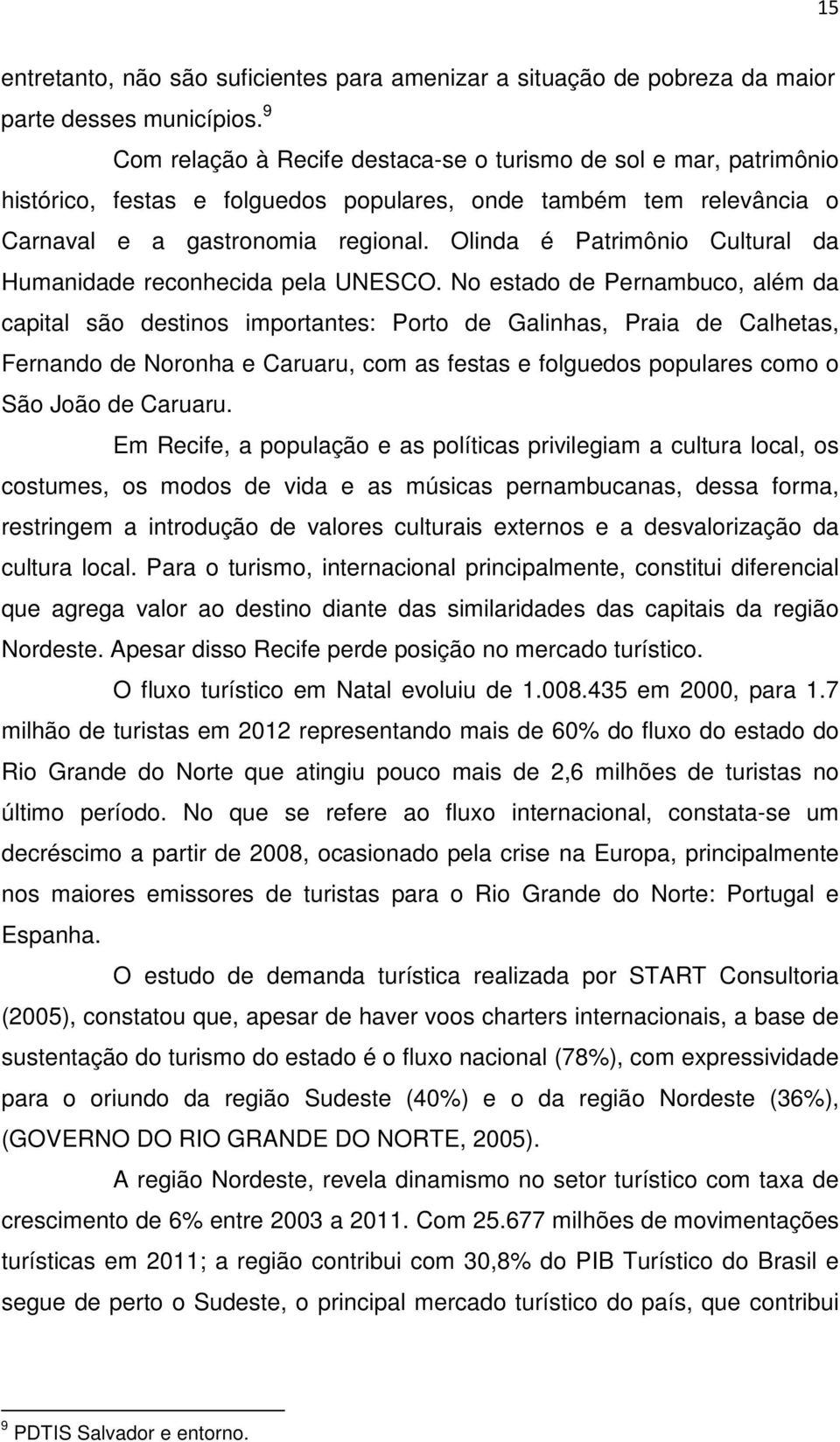 Olinda é Patrimônio Cultural da Humanidade reconhecida pela UNESCO.