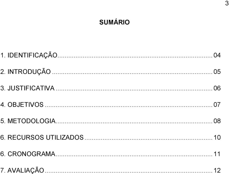 OBJETIVOS... 07 5. METODOLOGIA... 08 6.