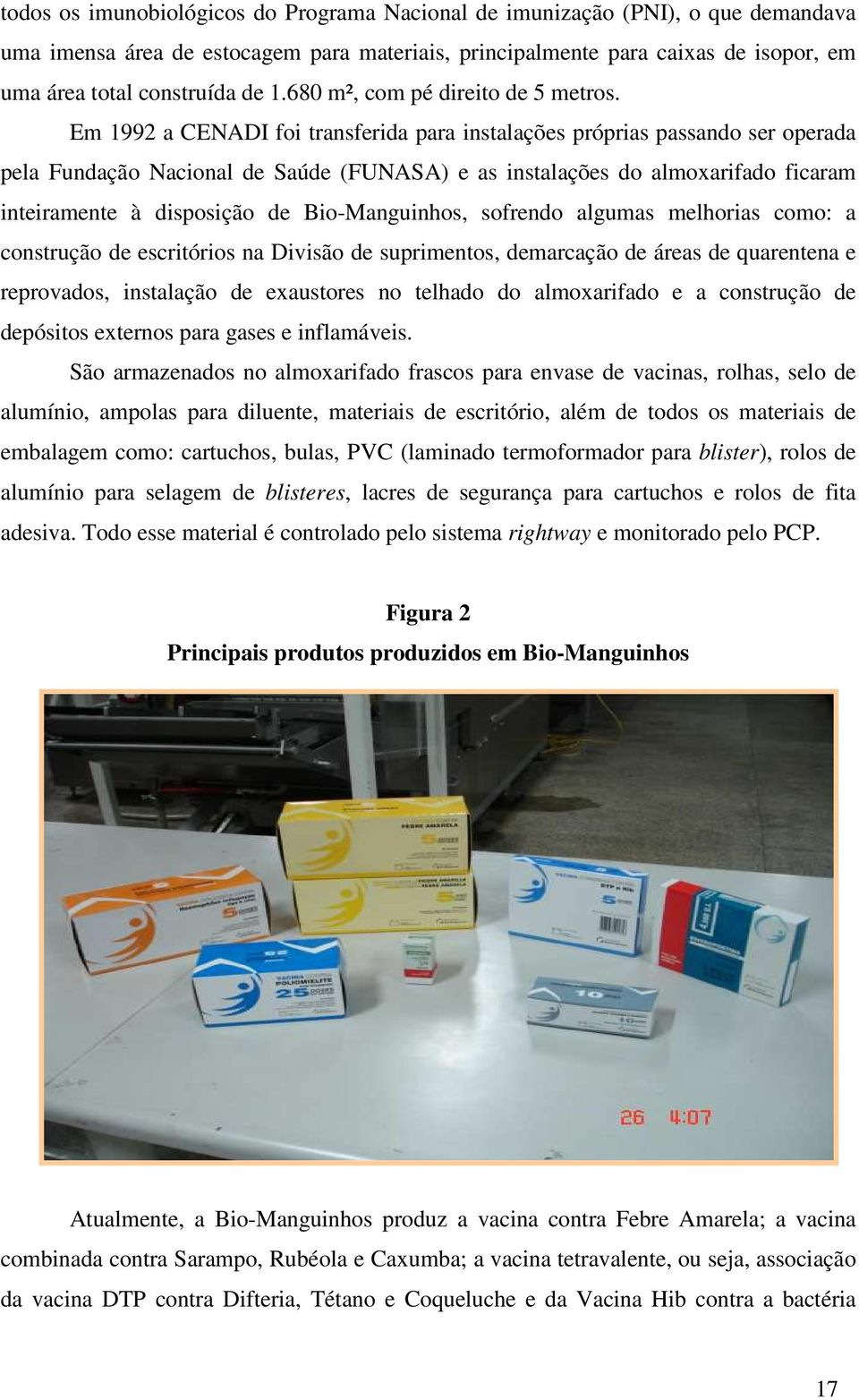 Em 1992 a CENADI foi transferida para instalações próprias passando ser operada pela Fundação Nacional de Saúde (FUNASA) e as instalações do almoxarifado ficaram inteiramente à disposição de