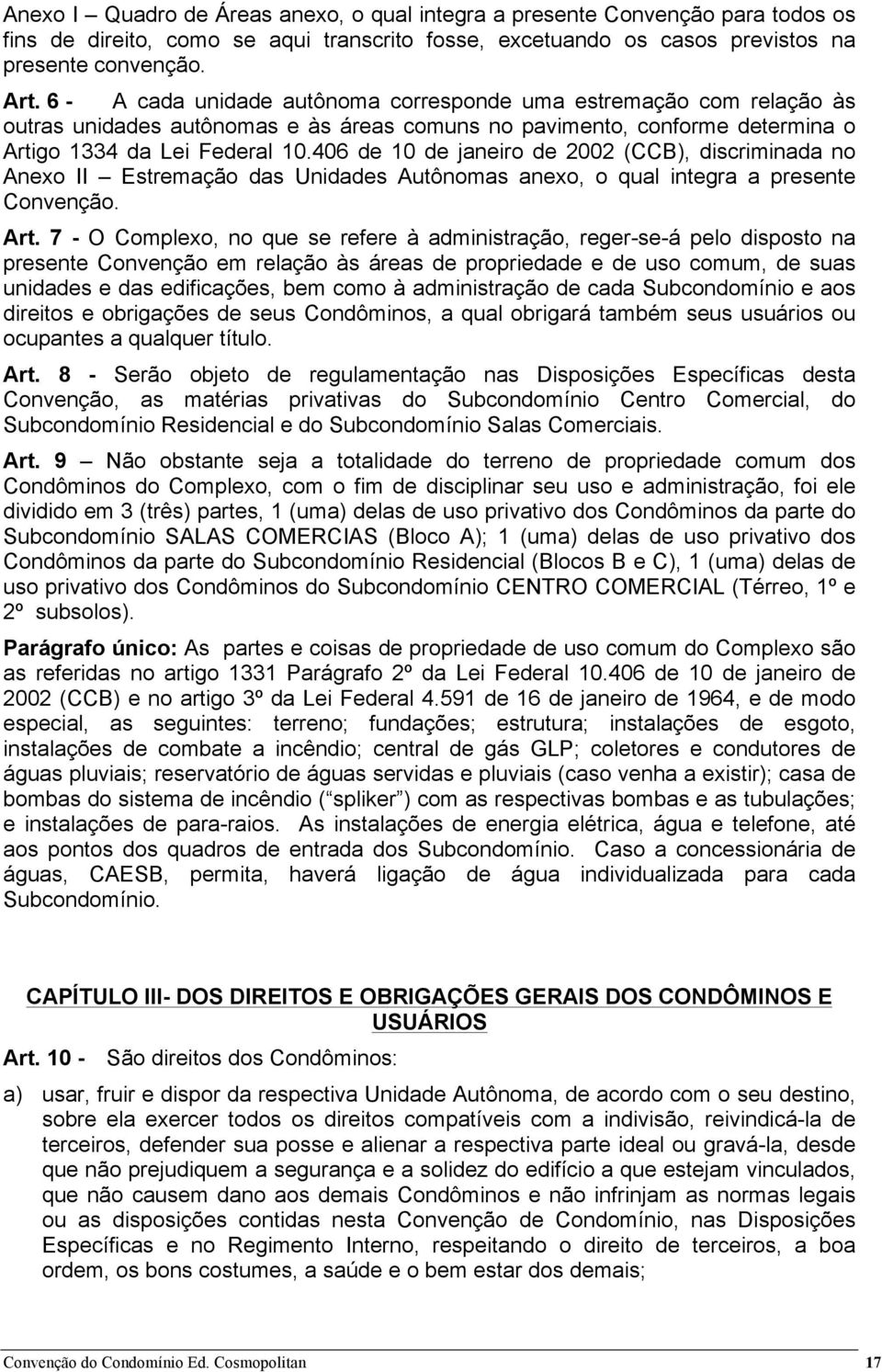 406 de 10 de janeiro de 2002 (CCB), discriminada no Anexo II Estremação das Unidades Autônomas anexo, o qual integra a presente Convenção. Art.