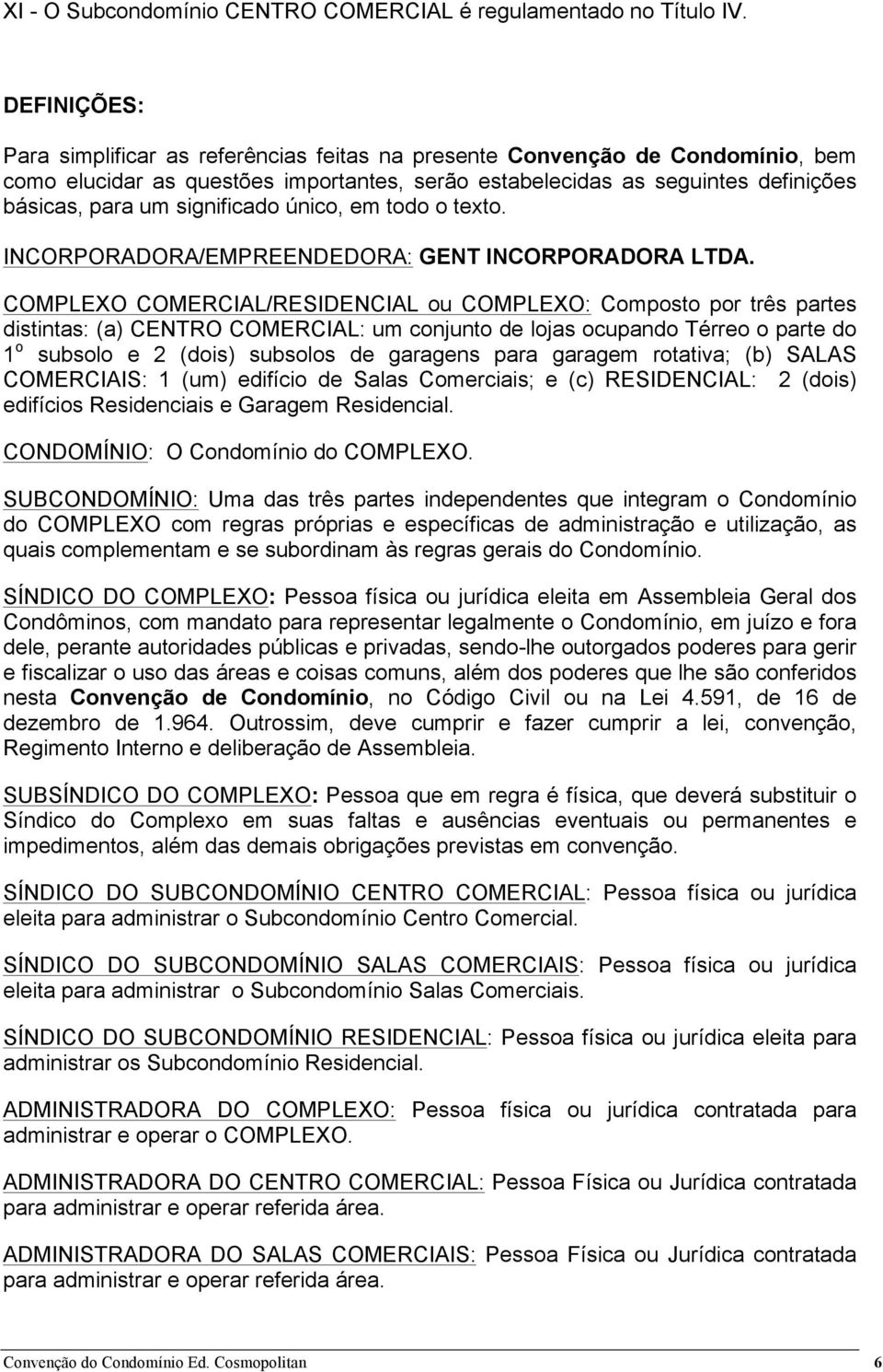 significado único, em todo o texto. INCORPORADORA/EMPREENDEDORA: GENT INCORPORADORA LTDA.