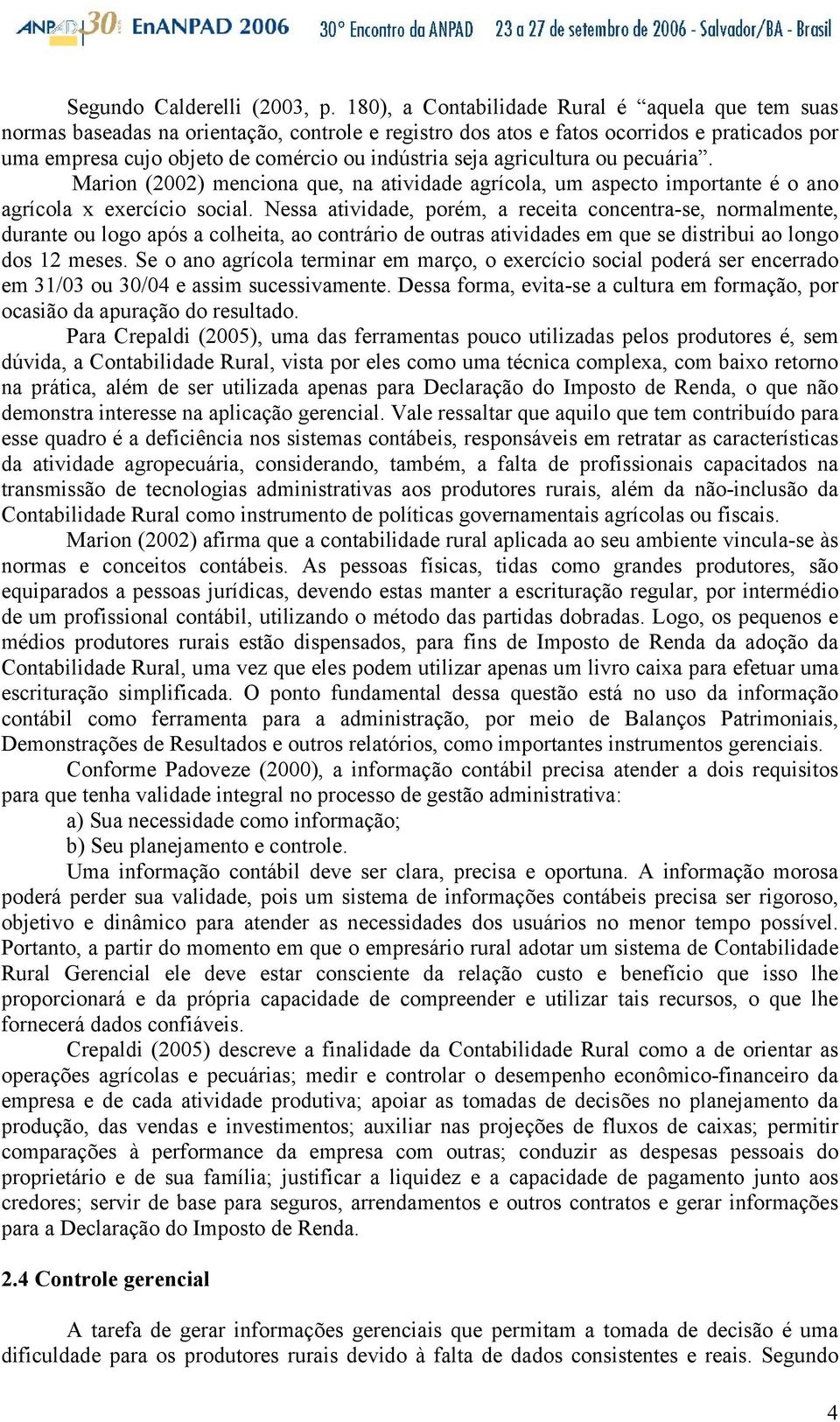 agricultura ou pecuária. Marion (2002) menciona que, na atividade agrícola, um aspecto importante é o ano agrícola x exercício social.