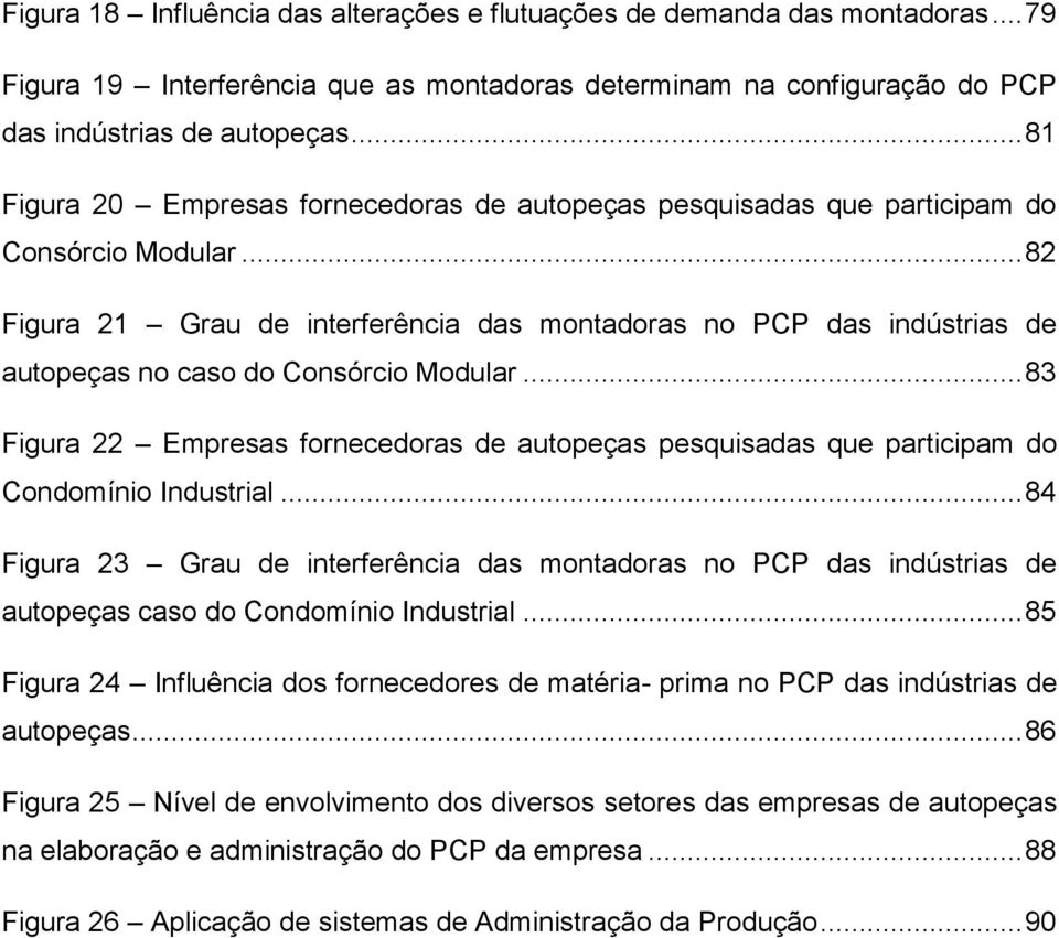 .. 82 Figura 21 Grau de interferência das montadoras no PCP das indústrias de autopeças no caso do Consórcio Modular.